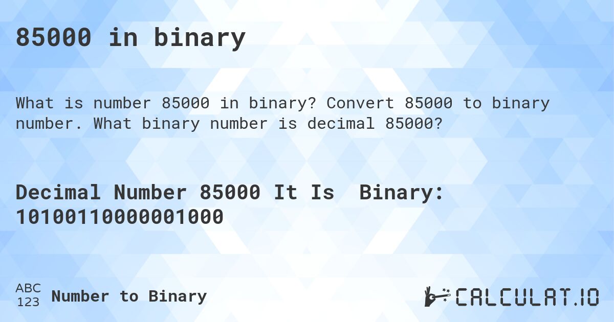 85000 in binary. Convert 85000 to binary number. What binary number is decimal 85000?