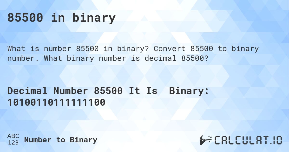 85500 in binary. Convert 85500 to binary number. What binary number is decimal 85500?