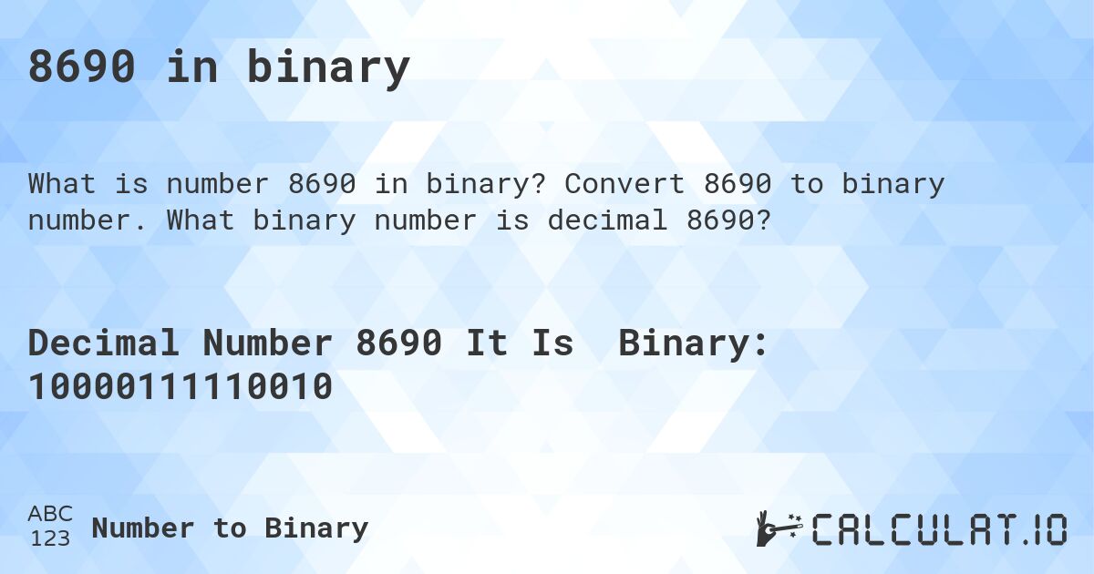 8690 in binary. Convert 8690 to binary number. What binary number is decimal 8690?
