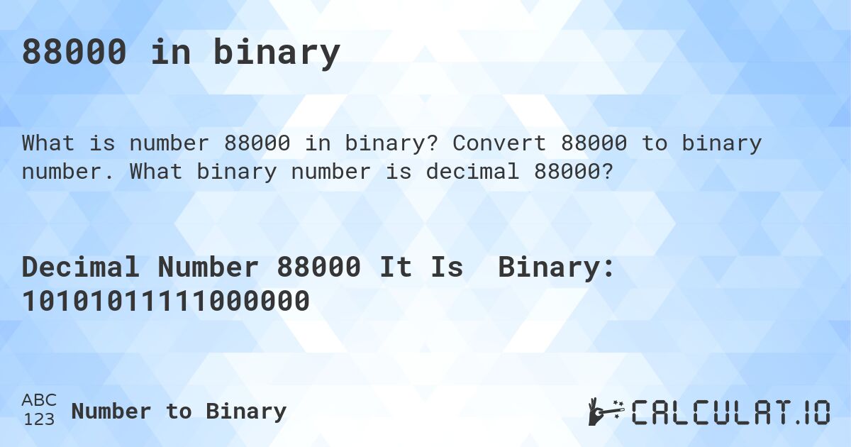 88000 in binary. Convert 88000 to binary number. What binary number is decimal 88000?