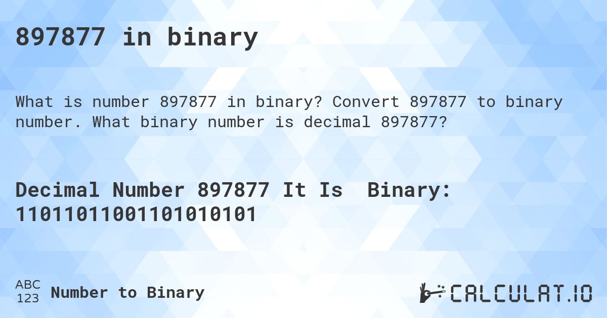 897877 in binary. Convert 897877 to binary number. What binary number is decimal 897877?
