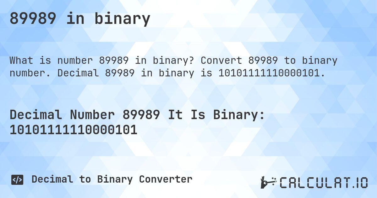89989 in binary. Convert 89989 to binary number. Decimal 89989 in binary is 10101111110000101.