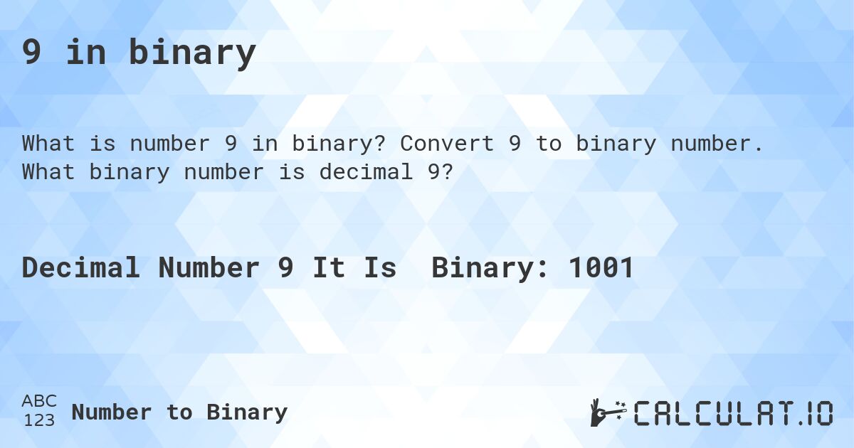 9 in binary. Convert 9 to binary number. What binary number is decimal 9?