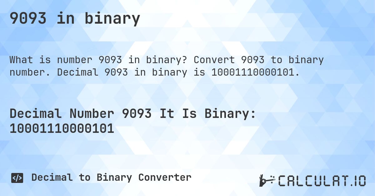 9093 in binary. Convert 9093 to binary number. Decimal 9093 in binary is 10001110000101.