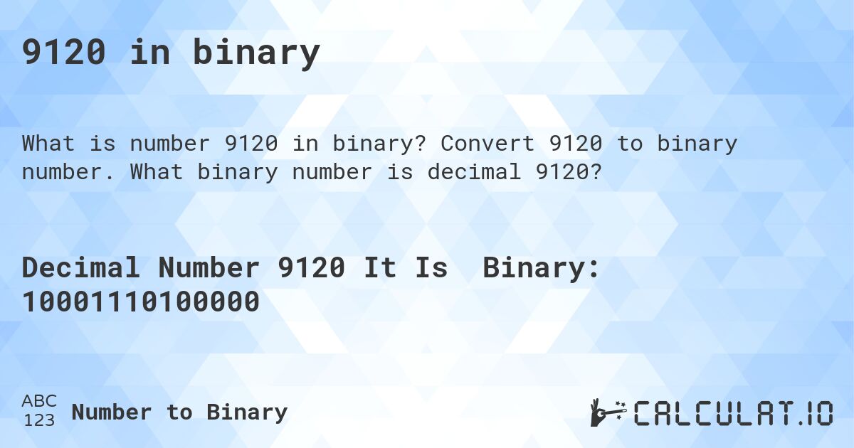 9120 in binary. Convert 9120 to binary number. What binary number is decimal 9120?