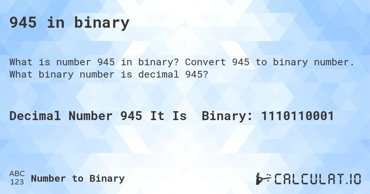 945 in binary. Convert 945 to binary number. What binary number is decimal 945?