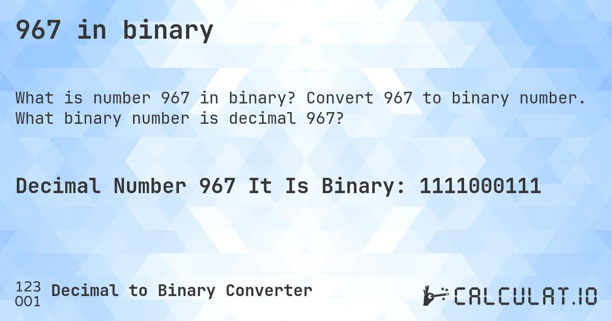 967 in binary. Convert 967 to binary number. What binary number is decimal 967?