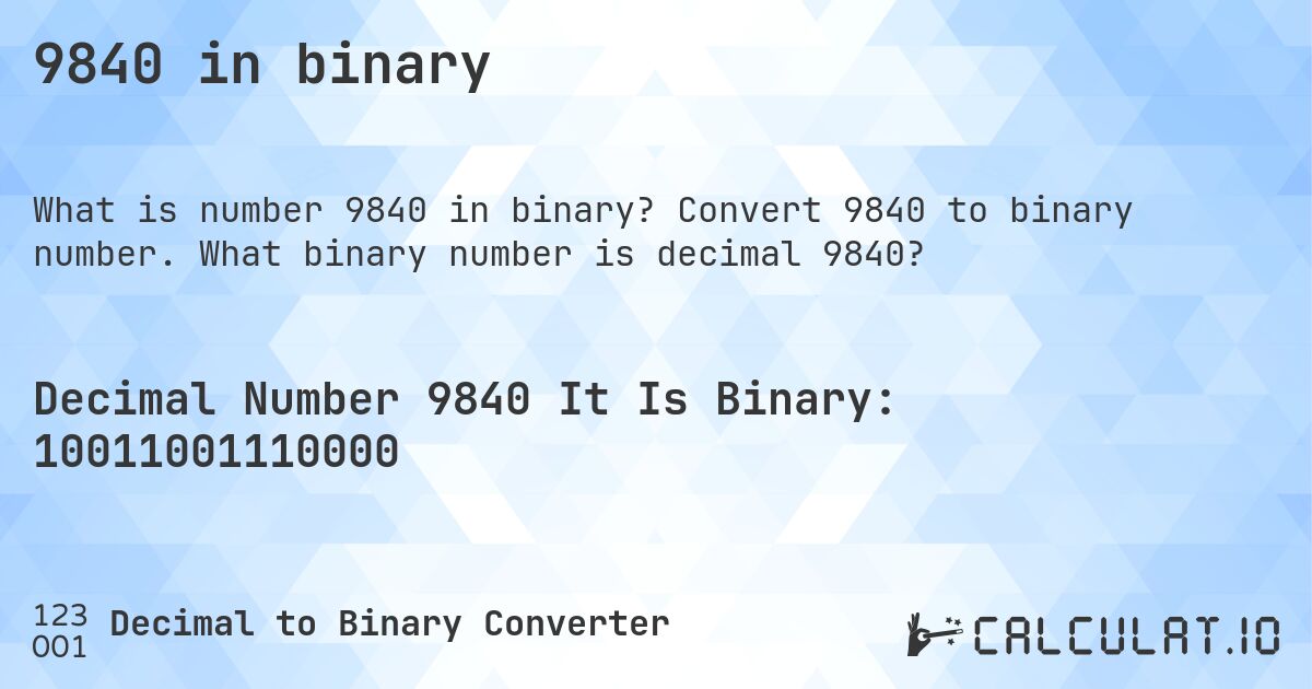 9840 in binary. Convert 9840 to binary number. What binary number is decimal 9840?