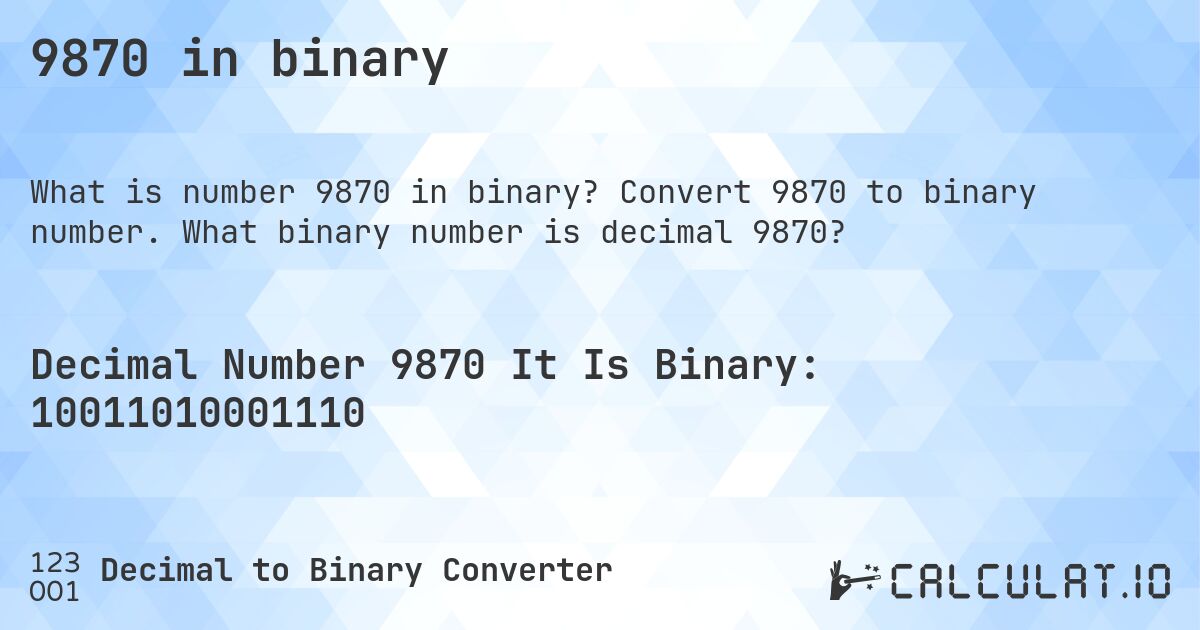 9870 in binary. Convert 9870 to binary number. What binary number is decimal 9870?
