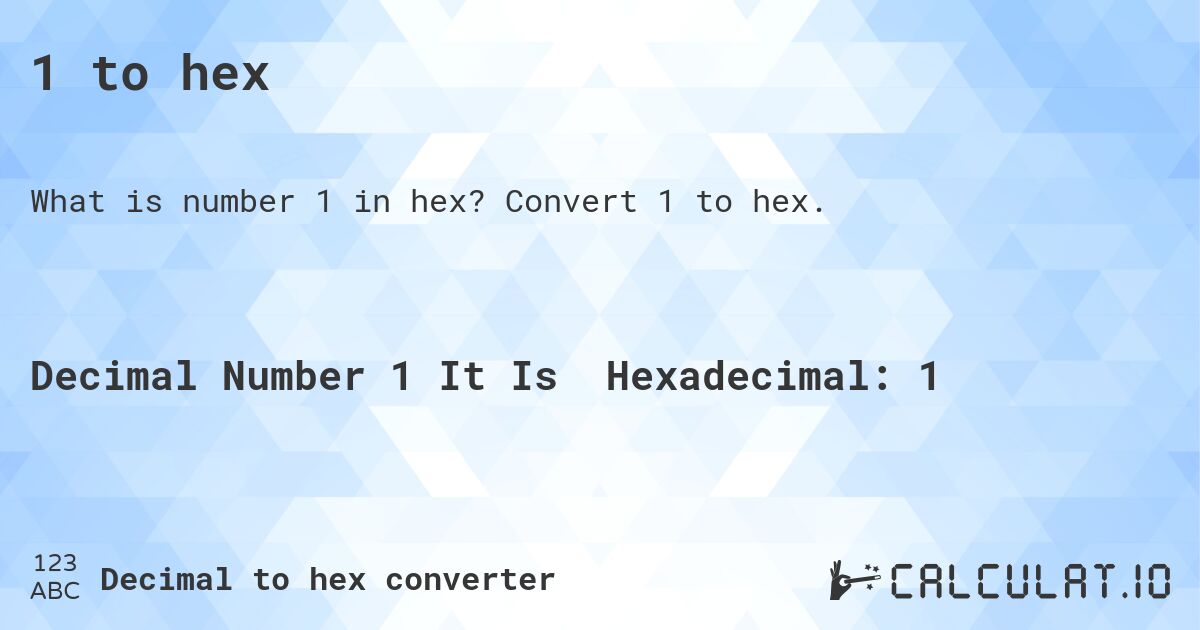 1 to hex. Convert 1 to hex.