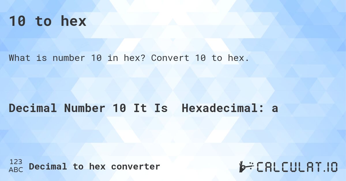 10 to hex. Convert 10 to hex.