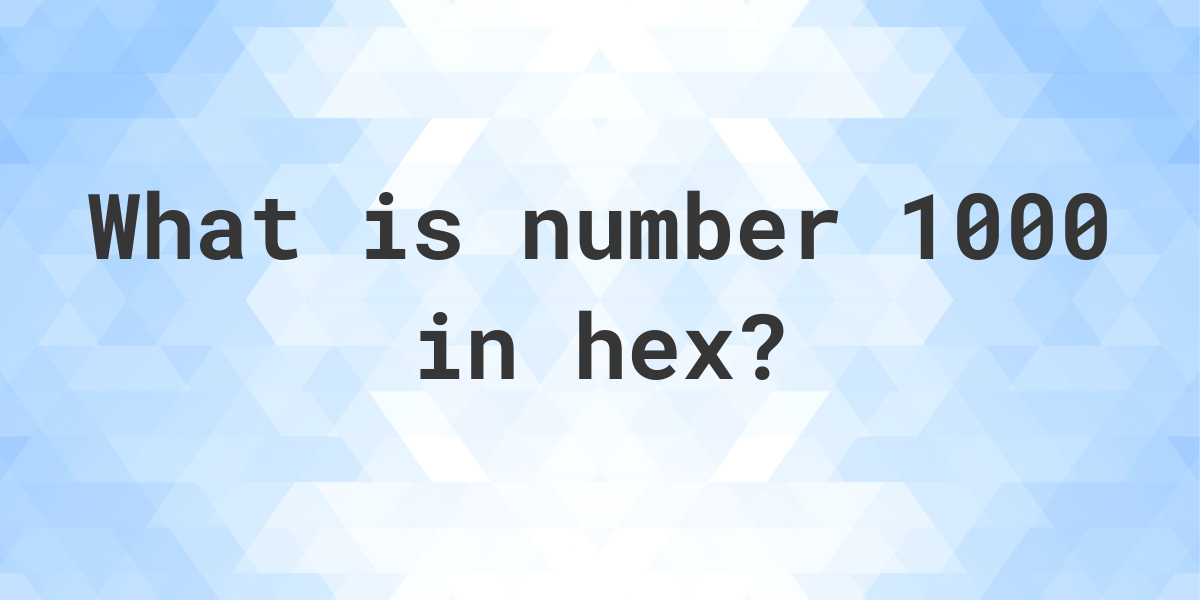 1000-to-hex-calculatio