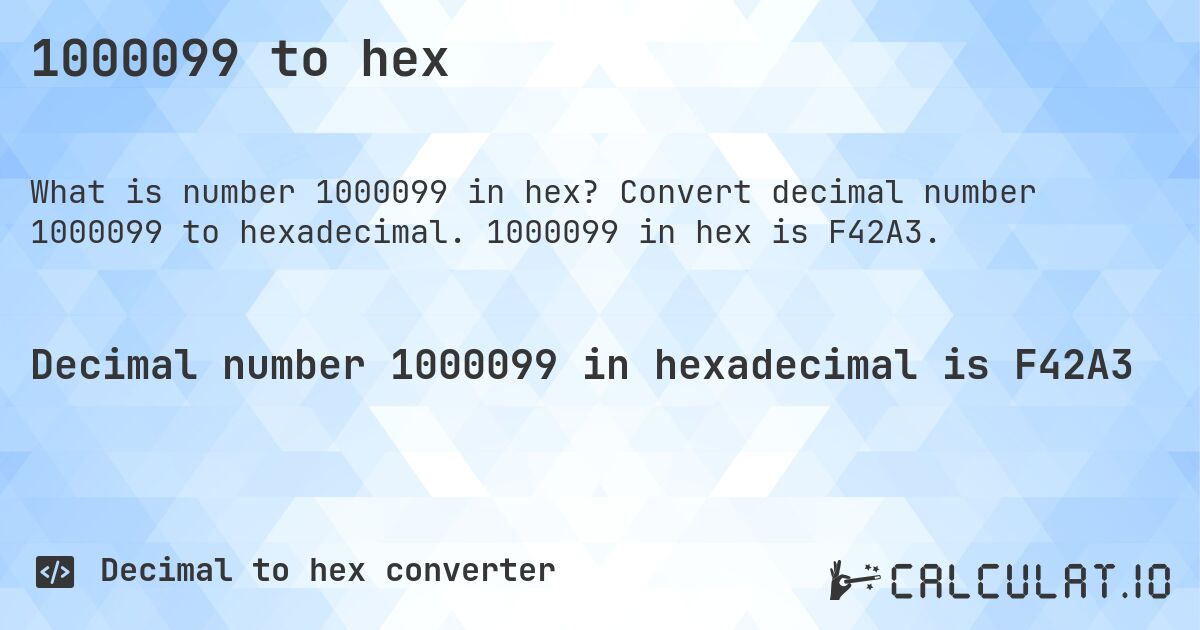 1000099 to hex. Convert decimal number 1000099 to hexadecimal. 1000099 in hex is F42A3.