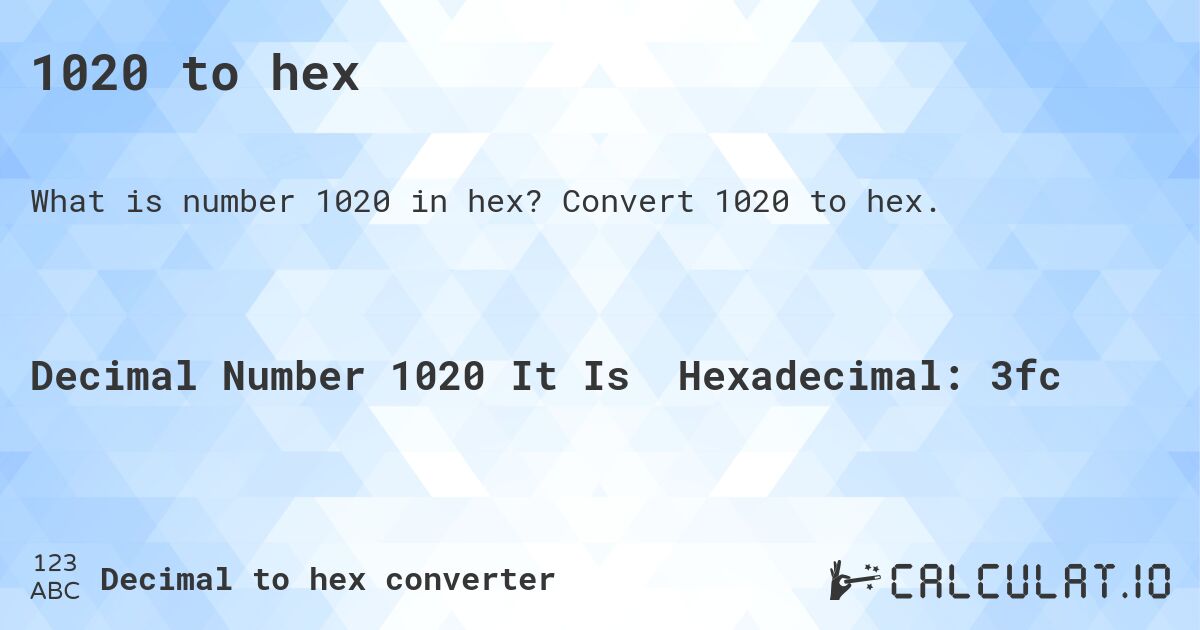1020 to hex. Convert 1020 to hex.