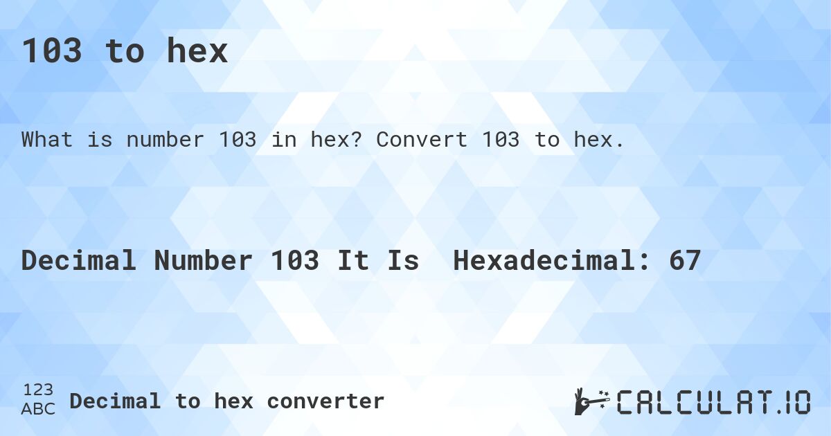 103 to hex. Convert 103 to hex.