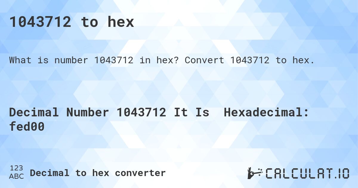 1043712 to hex. Convert 1043712 to hex.