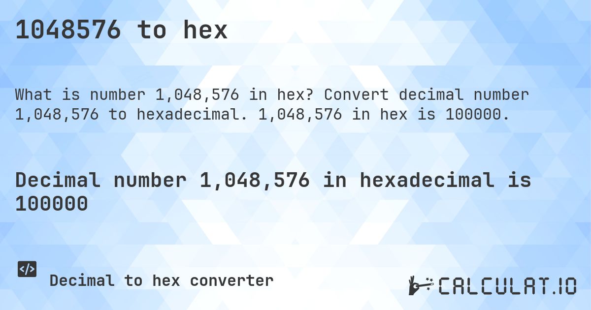 1048576 to hex. Convert decimal number 1,048,576 to hexadecimal. 1,048,576 in hex is 100000.