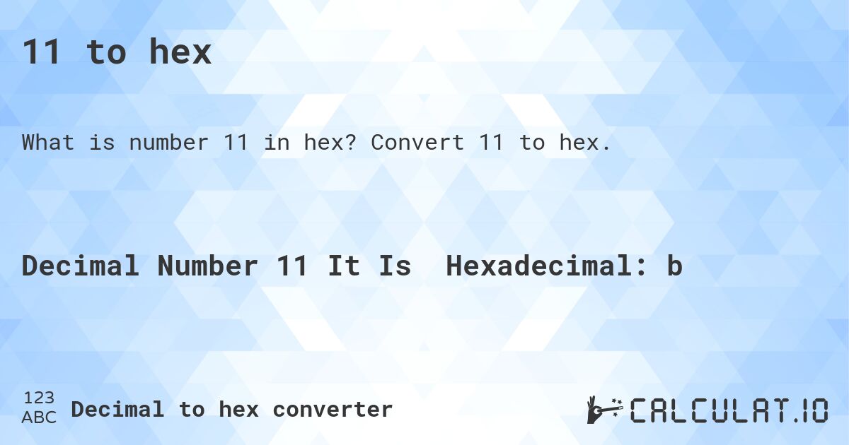 11 to hex. Convert 11 to hex.