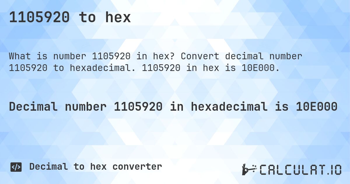 1105920 to hex. Convert decimal number 1105920 to hexadecimal. 1105920 in hex is 10E000.