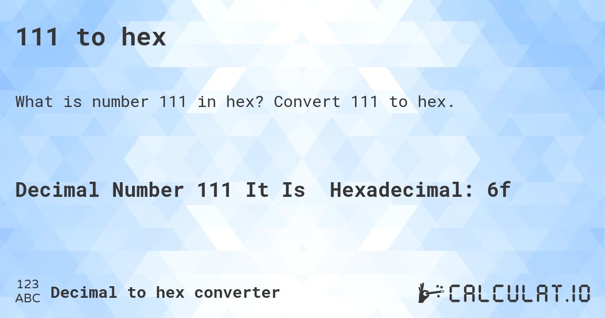 111 to hex. Convert 111 to hex.