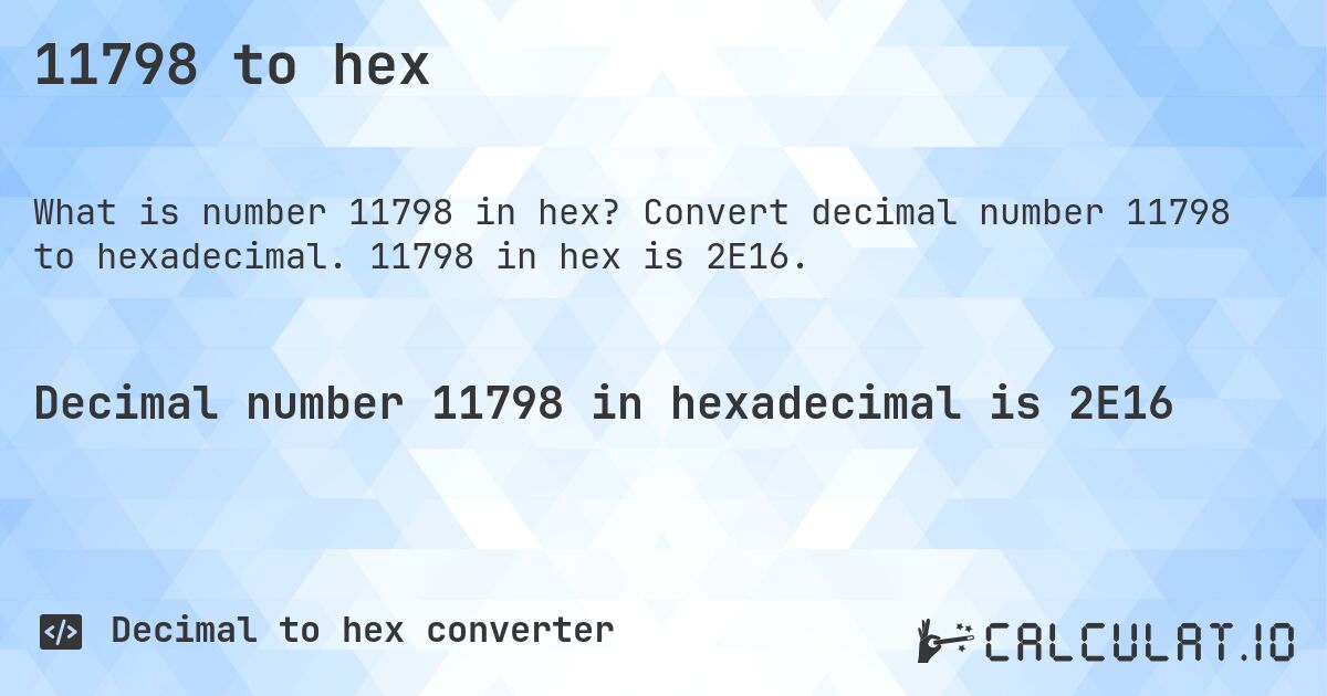 11798 to hex. Convert decimal number 11798 to hexadecimal. 11798 in hex is 2E16.