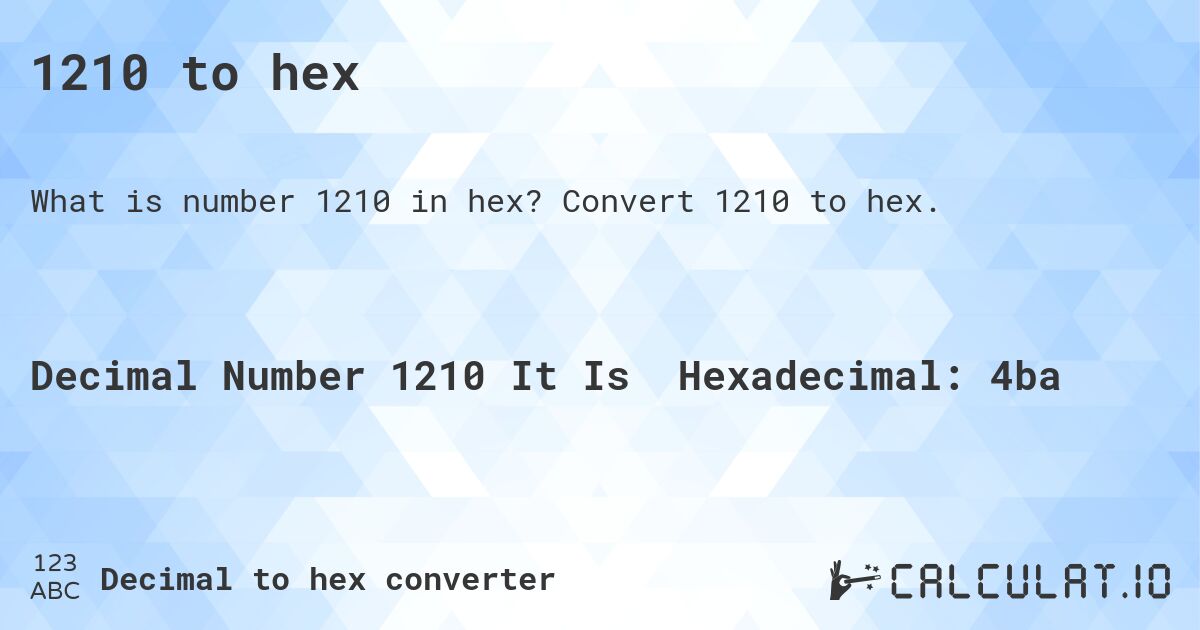 1210 to hex. Convert 1210 to hex.