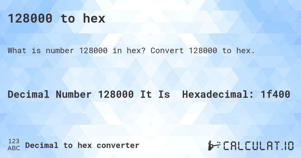 128000 to hex. Convert 128000 to hex.