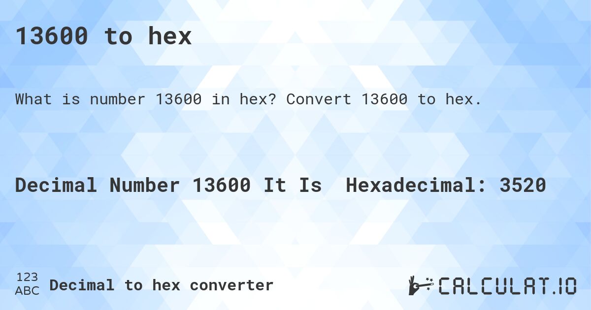 13600 to hex. Convert 13600 to hex.