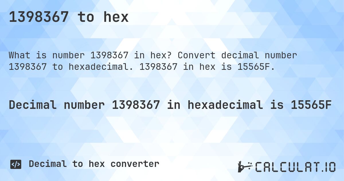 1398367 to hex. Convert decimal number 1398367 to hexadecimal. 1398367 in hex is 15565F.
