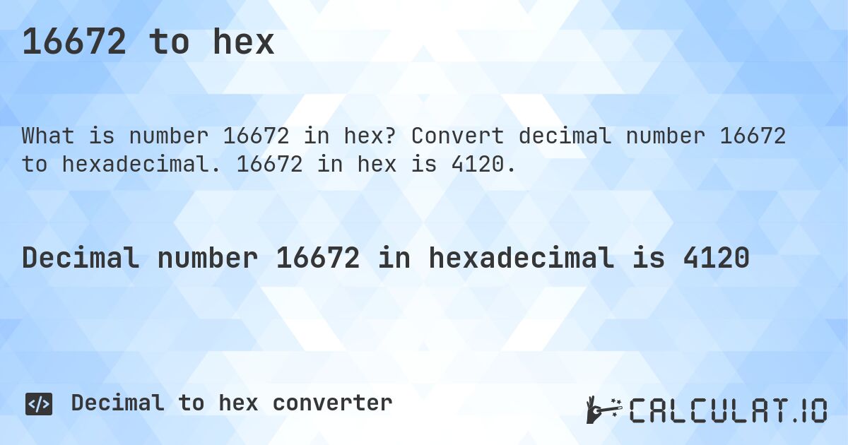 16672 to hex. Convert decimal number 16672 to hexadecimal. 16672 in hex is 4120.