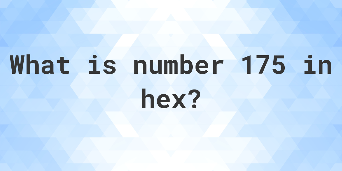 175-to-hex-calculatio