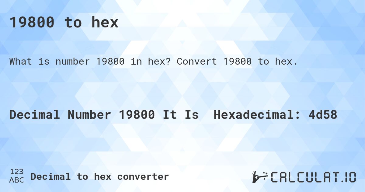 19800 to hex. Convert 19800 to hex.