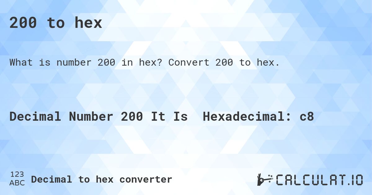 200 to hex. Convert 200 to hex.