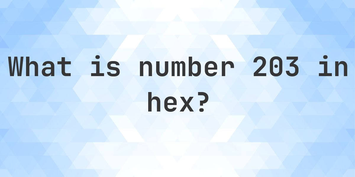 203 to hex - Calculatio
