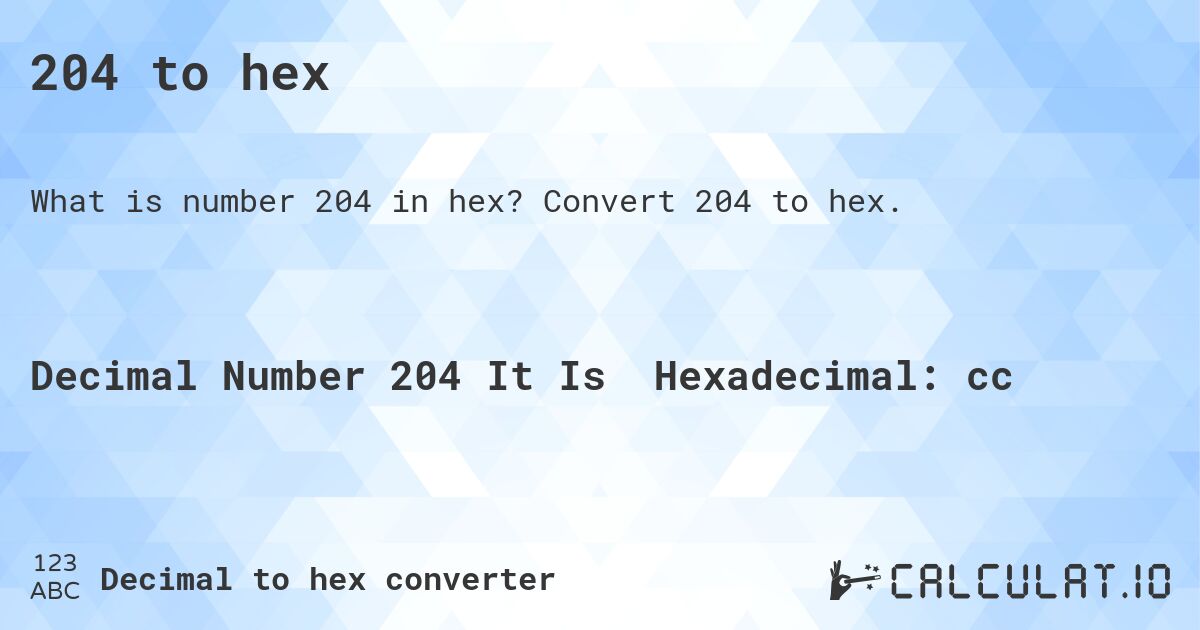 204 to hex. Convert 204 to hex.