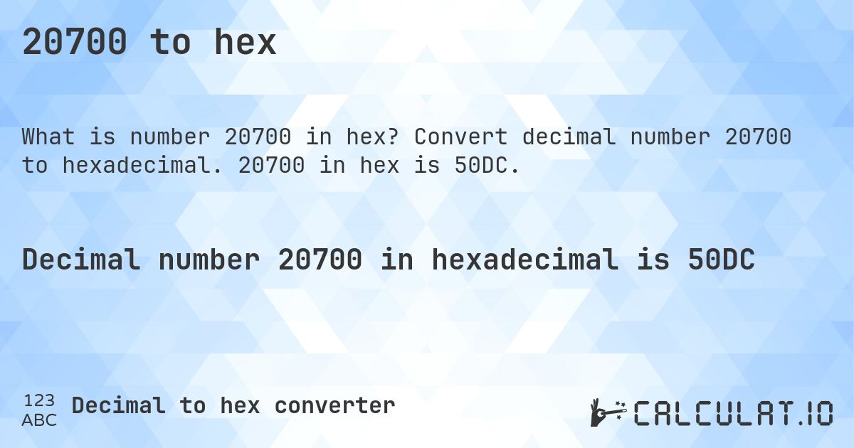 20700 to hex. Convert decimal number 20700 to hexadecimal. 20700 in hex is 50DC.