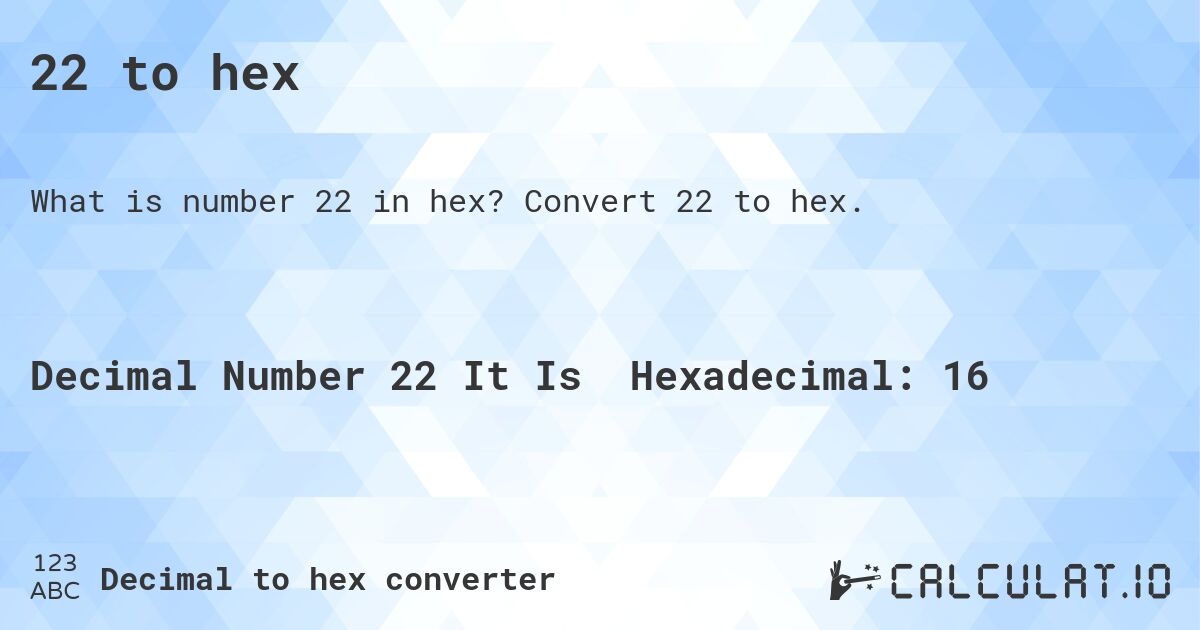 22 to hex. Convert 22 to hex.