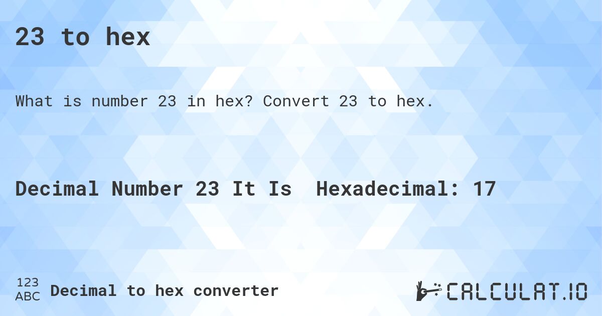 23 to hex. Convert 23 to hex.