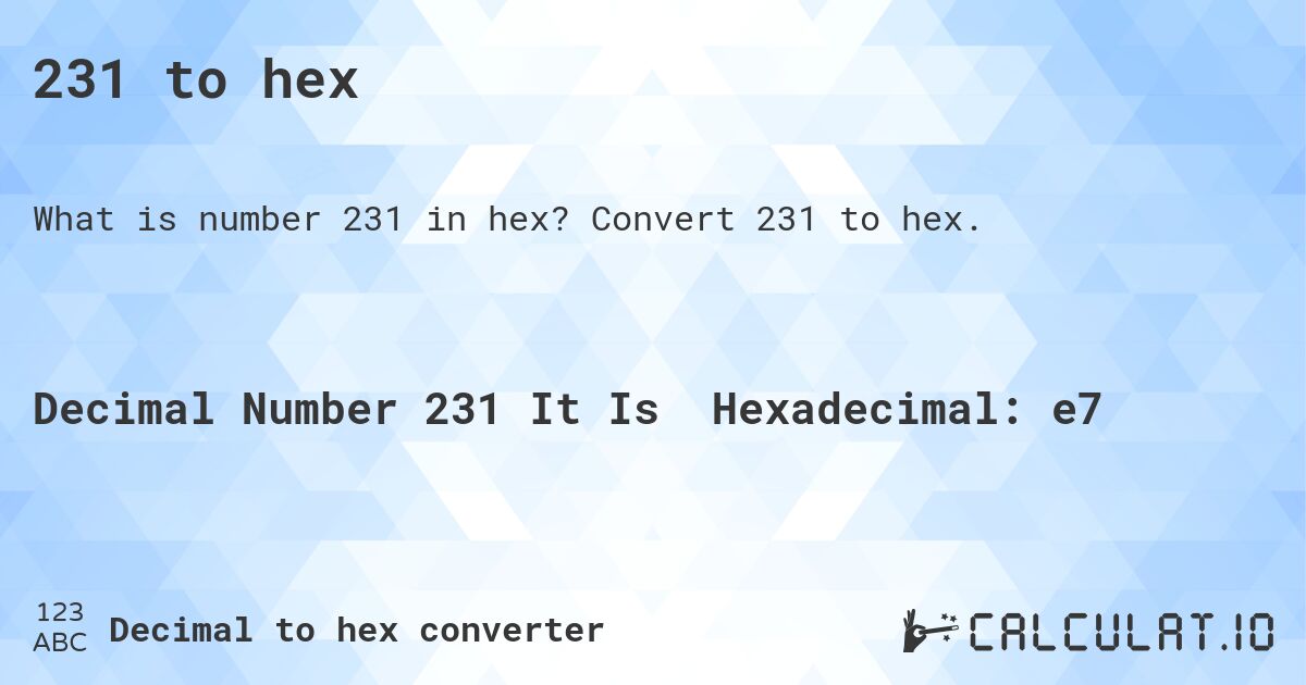 231 to hex. Convert 231 to hex.