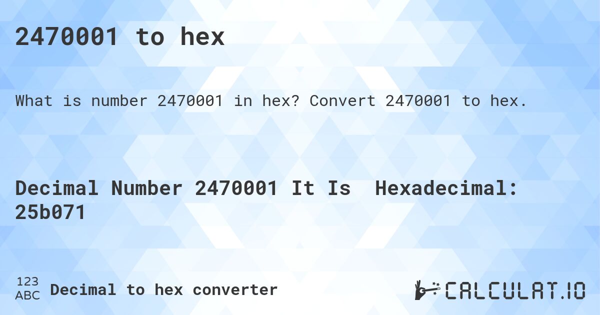 2470001 to hex. Convert 2470001 to hex.