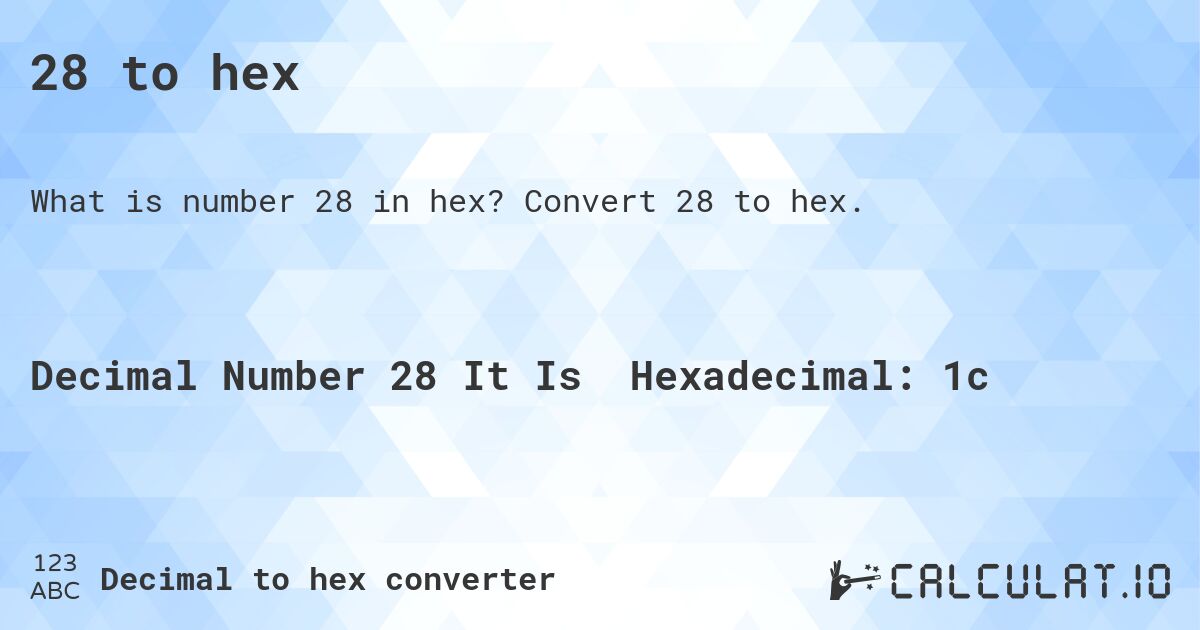 28 to hex. Convert 28 to hex.