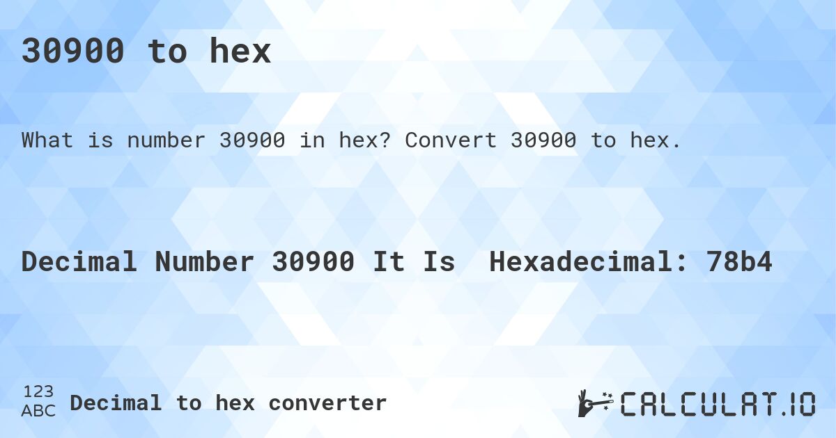 30900 to hex. Convert 30900 to hex.