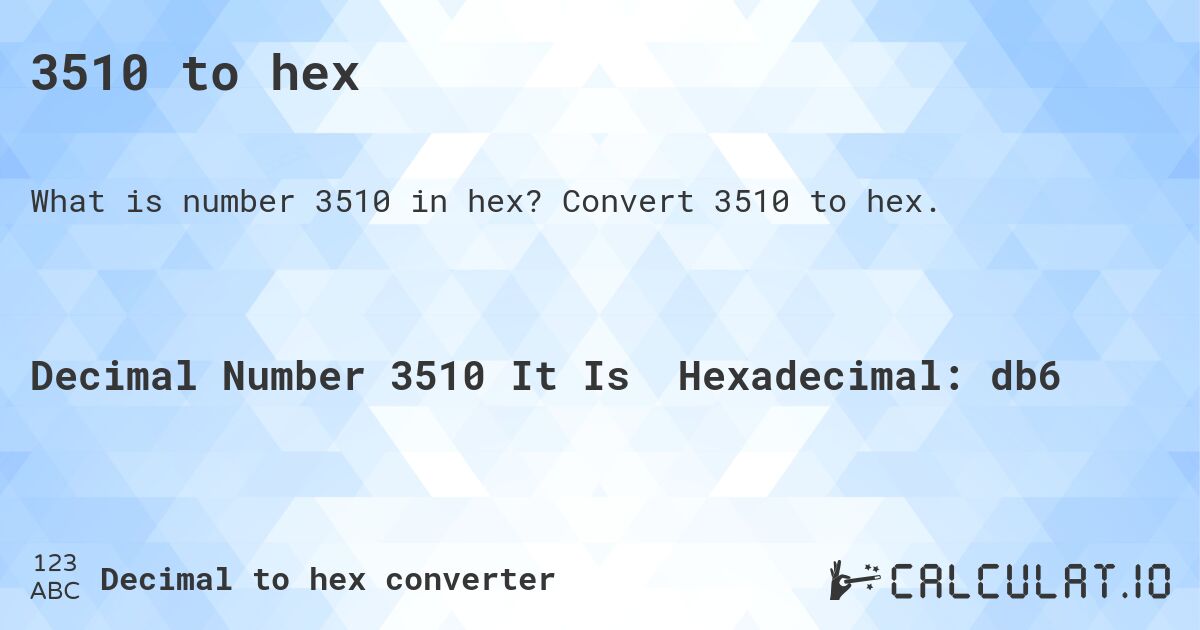 3510 to hex. Convert 3510 to hex.