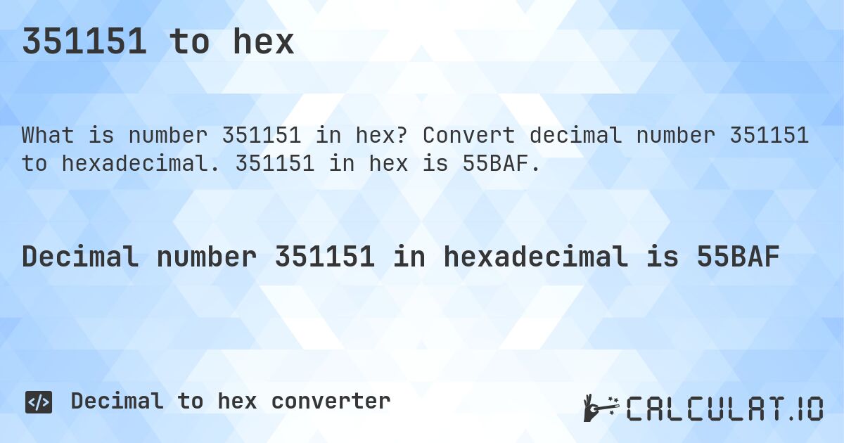 351151 to hex. Convert decimal number 351151 to hexadecimal. 351151 in hex is 55BAF.
