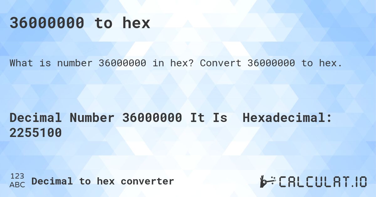 36000000 to hex. Convert 36000000 to hex.