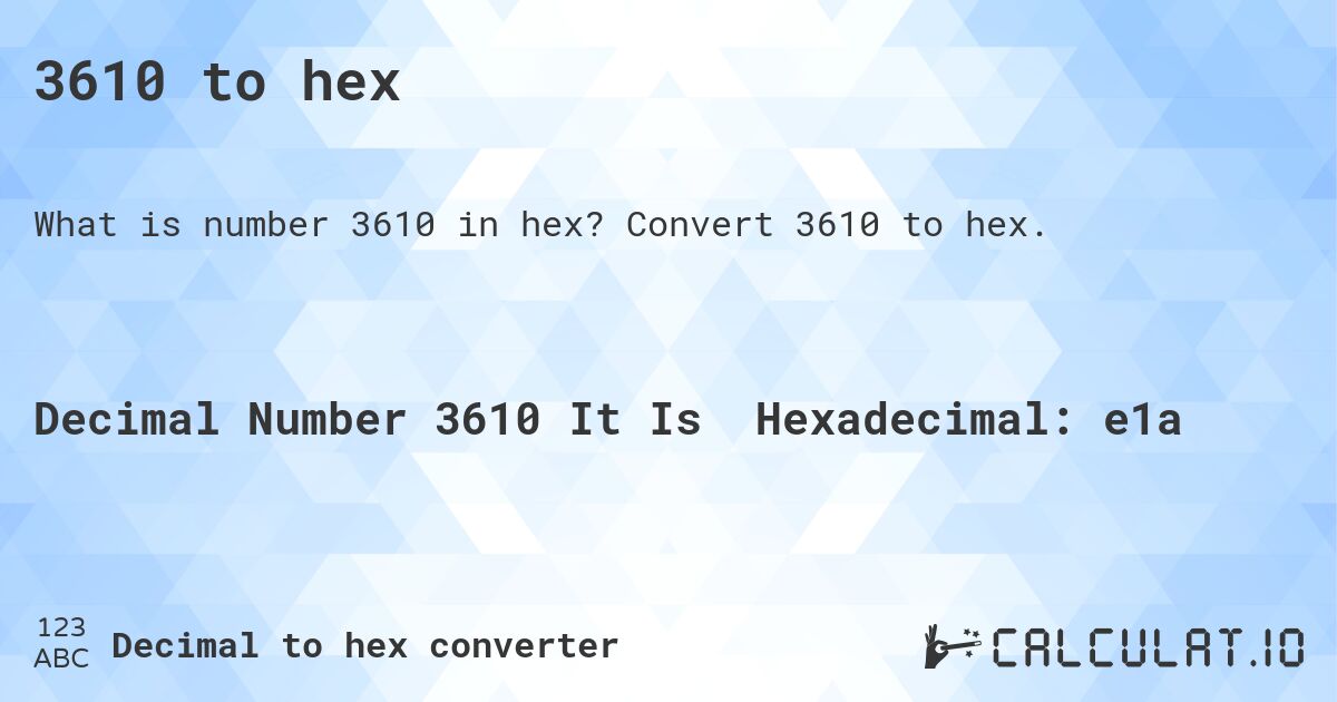 3610 to hex. Convert 3610 to hex.