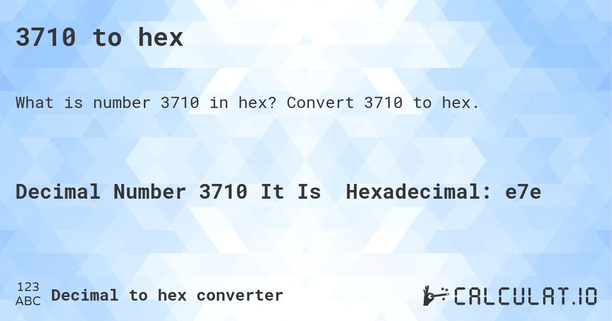 3710 to hex. Convert 3710 to hex.