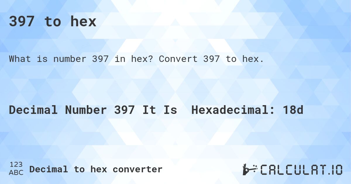 397 to hex. Convert 397 to hex.