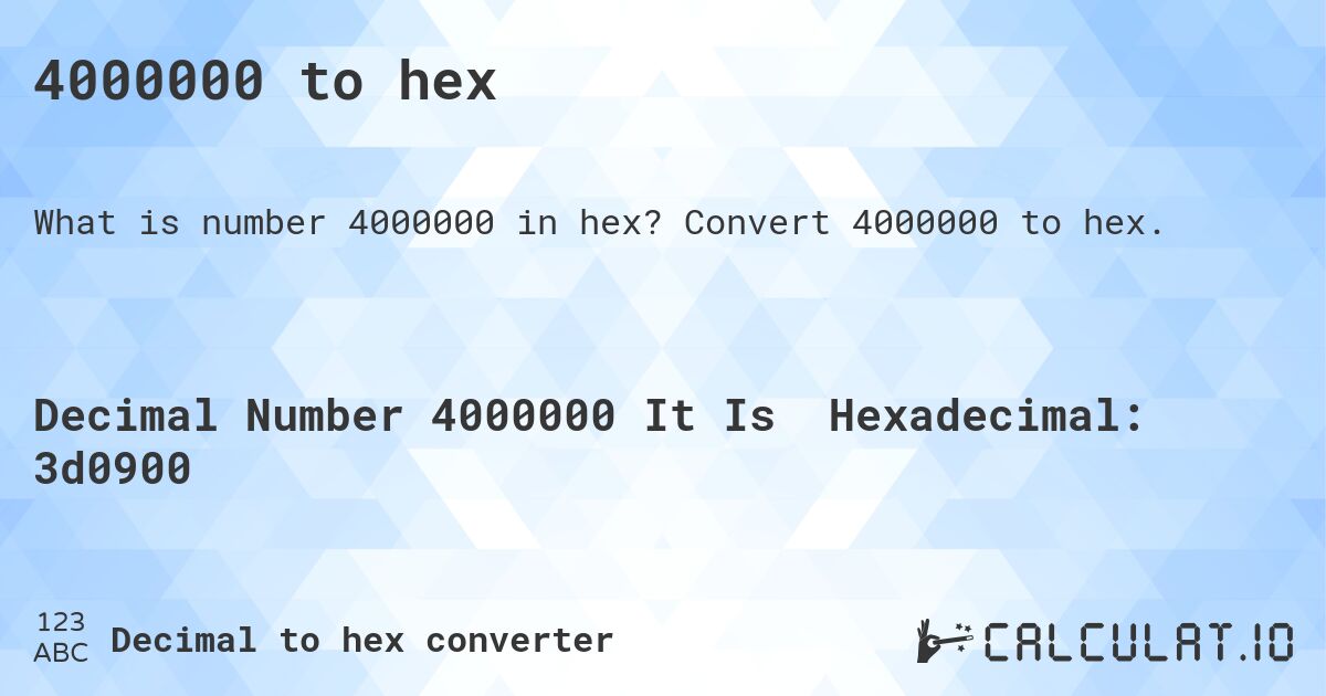 4000000 to hex. Convert 4000000 to hex.