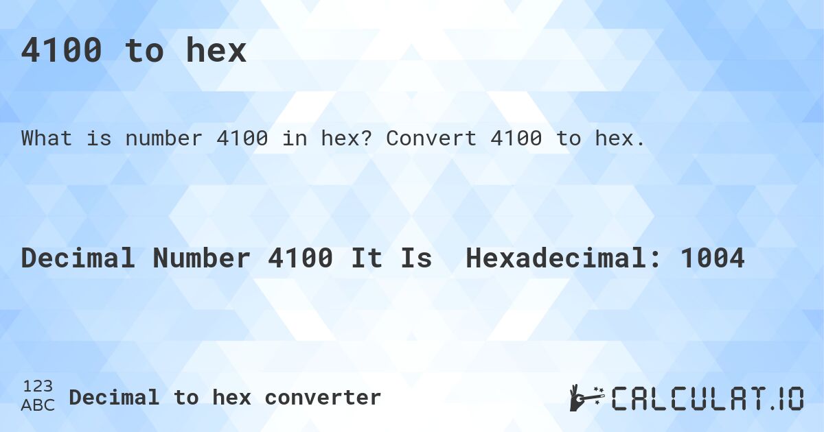 4100 to hex. Convert 4100 to hex.
